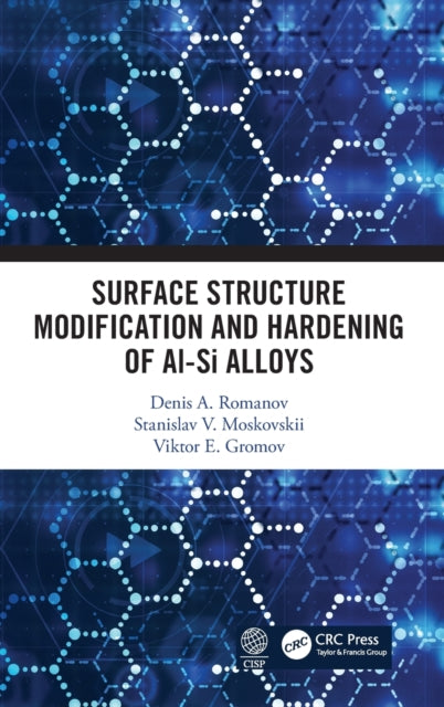 Book cover of: Surface Structure Modification and Hardening of Al-Si Alloys. By: Denis A. Romanov