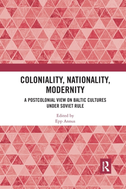 Book cover of: Coloniality, Nationality, Modernity. By: Epp Annus