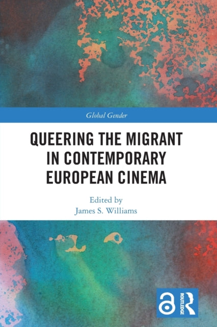 Book cover of: Queering the Migrant in Contemporary European Cinema. By: James S. Williams