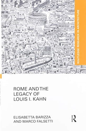 Rome and the Legacy of Louis I. Kahn