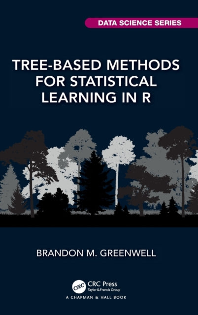 Book cover of: Tree-Based Methods for Statistical Learning in R. By: Brandon M. Greenwell
