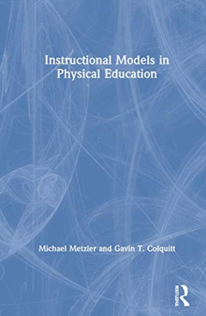 Book cover of: Instructional Models for Physical Education. By: Michael W. Metzler