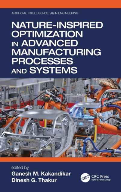 Book cover of: Nature-Inspired Optimization in Advanced Manufacturing Processes and Systems. By: Ganesh M. Kakandikar