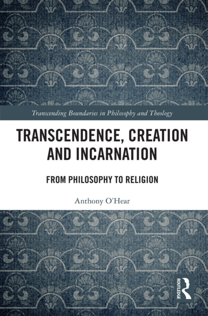 Book cover of: Transcendence, Creation and Incarnation. By: Anthony O'Hear