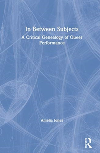 Book cover of: In Between Subjects. By: Amelia Jones