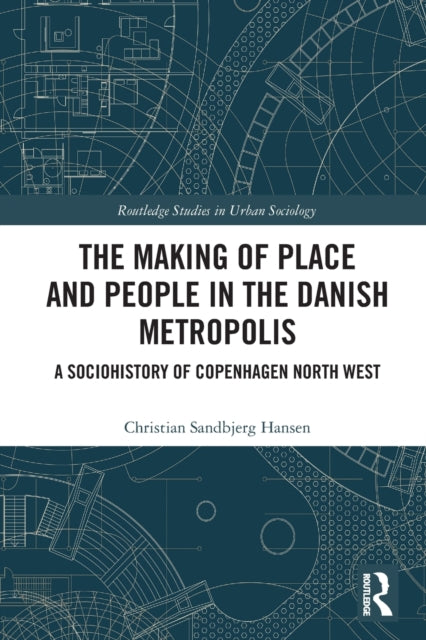 Book cover of: Making of Place and People in the Danish Metropolis. By: Christian Sandbjerg Hansen