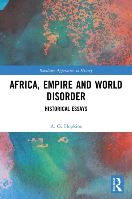 Book cover of: Africa, Empire and World Disorder. By: A. G. Hopkins