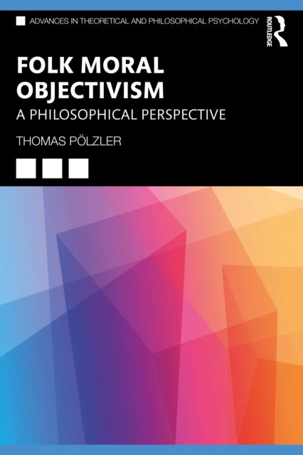 Book cover of: Philosophical Perspective on Folk Moral Objectivism. By: Thomas Pölzler