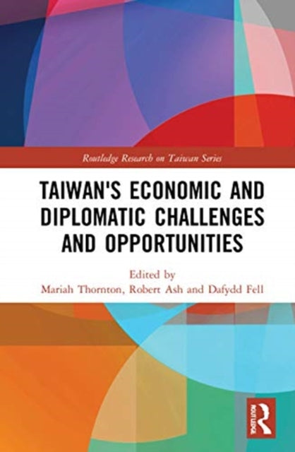 Book cover of: Taiwan's Economic and Diplomatic Challenges and Opportunities. By: Mariah Thornton