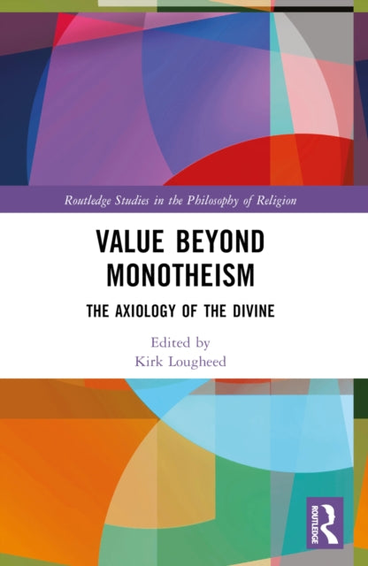 Book cover of: Value Beyond Monotheism. By: Kirk Lougheed