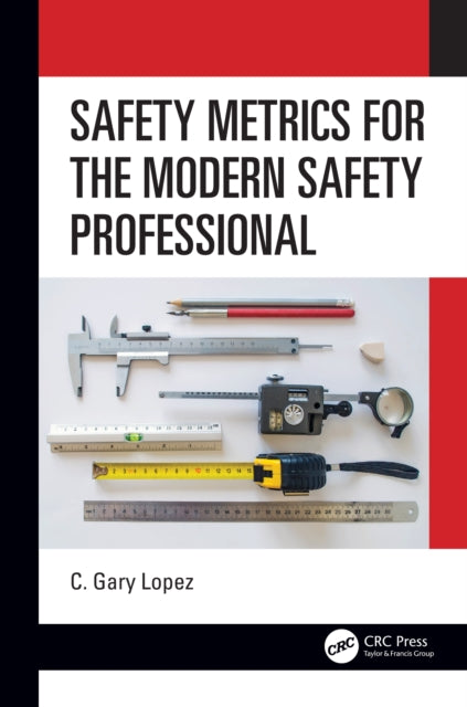 Book cover of: Safety Metrics for the Modern Safety Professional. By: Gary Lopez