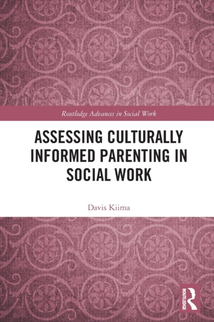 Book cover of: Assessing Culturally Informed Parenting in Social Work. By: Davis Kiima