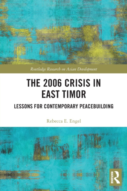 Book cover of: 2006 Crisis in East Timor. By: Rebecca Ellen Engel