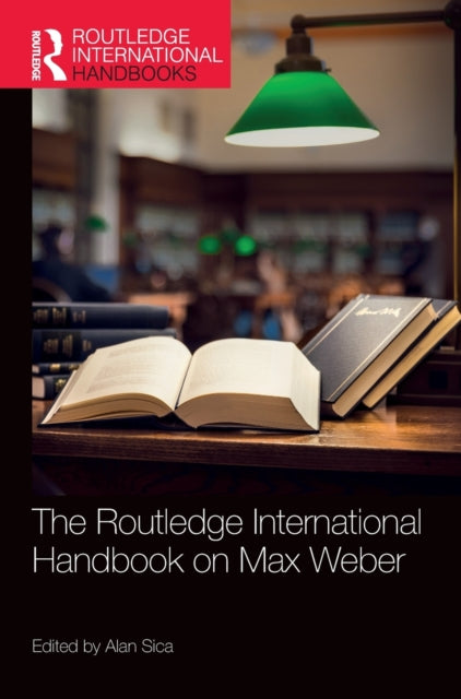 Book cover of: Routledge International Handbook on Max Weber. By: Alan Sica