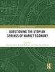 Book cover of: Questioning the Utopian Springs of Market Economy. By: Damien Cahill