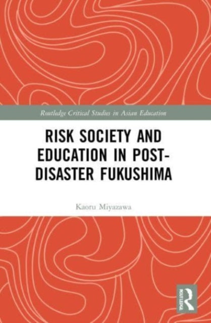 Book cover of: Risk Society and Education in Post-Disaster Fukushima. By: Kaoru Miyazawa