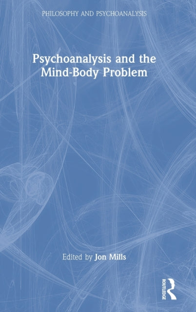 Book cover of: Psychoanalysis and the Mind-Body Problem. By: Jon Mills