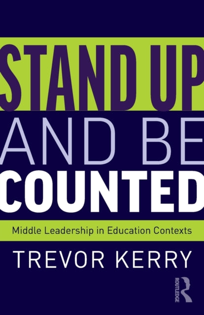 Book cover of: Stand Up and Be Counted: Middle Leadership in Education Contexts. By: Trevor Kerry