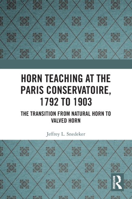 Book cover of: Horn Teaching at the Paris Conservatoire, 1792 to 1903. By: Jeffrey Snedeker
