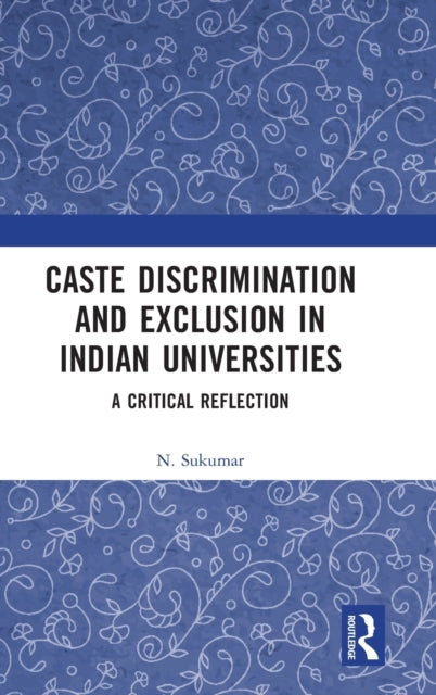 Book cover of: Caste Discrimination and Exclusion in Indian Universities. By: N. Sukumar