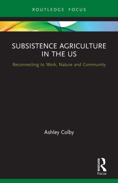 Book cover of: Subsistence Agriculture in the US. By: Ashley Colby