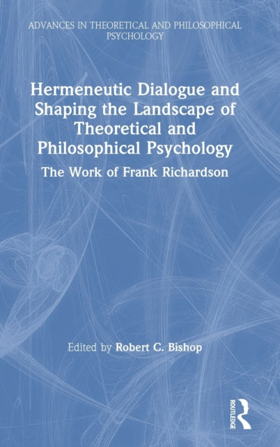 Book cover of: Hermeneutic Dialogue and Shaping the Landscape of Theoretical and Philosophical Psychology. By: Robert C. Bishop