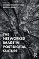 Book cover of: Networked Image in Post-Digital Culture. By: Andrew Dewdney