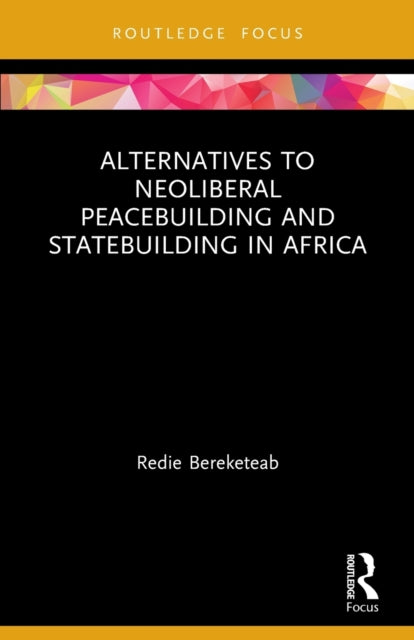 Book cover of: Alternatives to Neoliberal Peacebuilding and Statebuilding in Africa. By: Redie Bereketeab