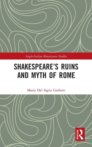 Shakespeare’s Ruins and Myth of Rome