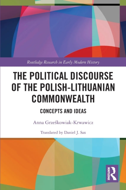 Book cover of: Political Discourse of the Polish-Lithuanian Commonwealth. By: Anna Grzeskowiak-Krwawicz