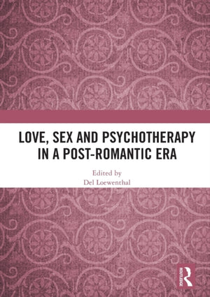 Love, Sex and Psychotherapy in a Post-Romantic Era