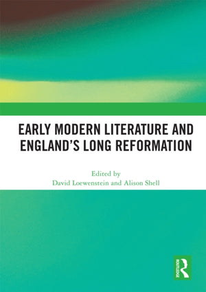 Early Modern Literature and England’s Long Reformation