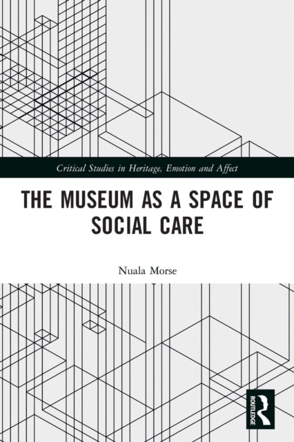 Book cover of: Museum as a Space of Social Care. By: Nuala Morse