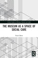 Book cover of: Museum as a Space of Social Care. By: Nuala Morse