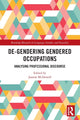 Book cover of: De-Gendering Gendered Occupations. By: Joanne McDowell