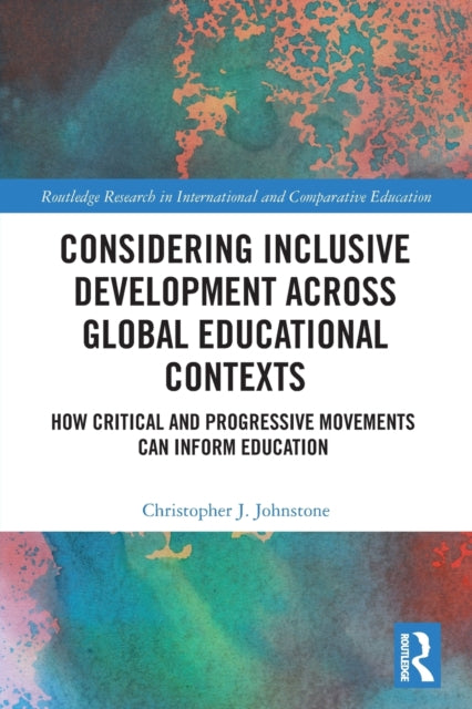 Book cover of: Considering Inclusive Development across Global Educational Contexts. By: Christopher J. Johnstone