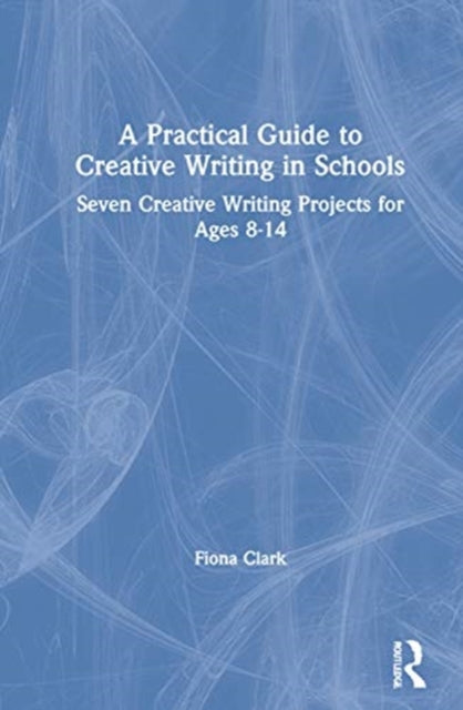 Book cover of: Practical Guide to Creative Writing in Schools. By: Fiona Clark