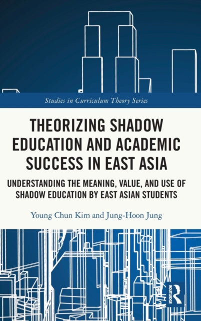Book cover of: Theorizing Shadow Education and Academic Success in East Asia. By: Yong-Chon Kim