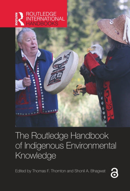 Book cover of: Routledge Handbook of Indigenous Environmental Knowledge. By: Thomas F. Thornton