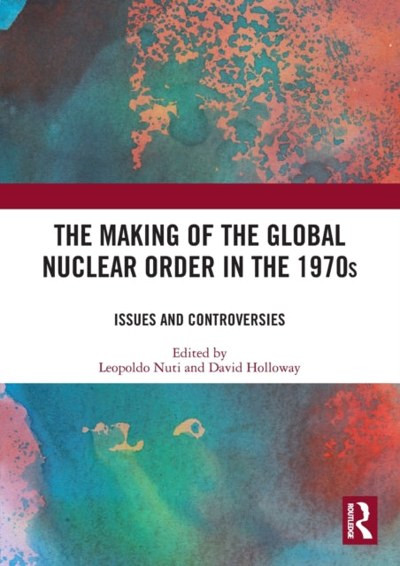 Book cover of: Making of the Global Nuclear Order in the 1970s. By: David Holloway