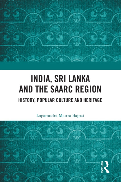 Book cover of: India, Sri Lanka and the SAARC Region. By: Lopamudra Maitra Bajpai