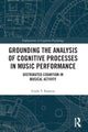 Book cover of: Grounding the Analysis of Cognitive Processes in Music Performance. By: Linda T. Kaastra
