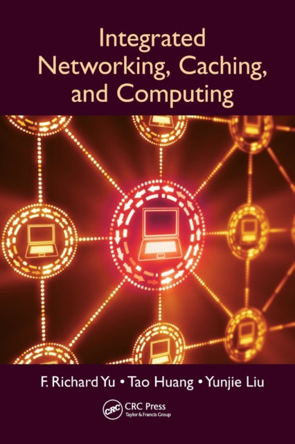 Book cover of: Integrated Networking, Caching, and Computing. By: F. Richard Yu