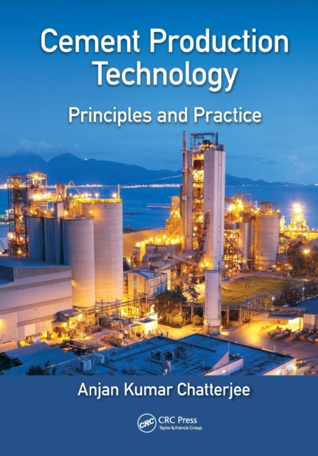 Book cover of: Cement Production Technology. By: Anjan Kumar Chatterjee