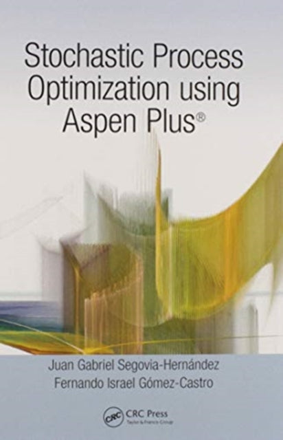 Book cover of: Stochastic Process Optimization using Aspen Plus?. By: Juan Gabriel Segovia-Hernández