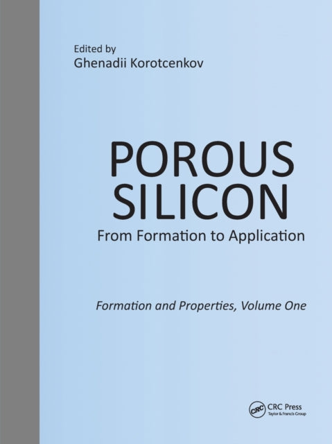 Book cover of: Porous Silicon: From Formation to Application: Formation and Properties, Volume One. By: Ghenadii Korotcenkov