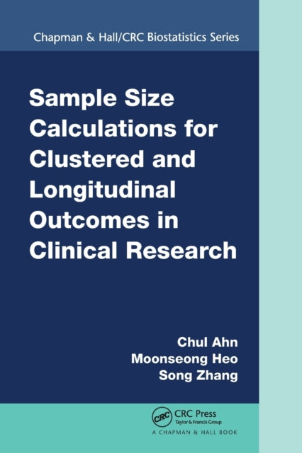 Book cover of: Sample Size Calculations for Clustered and Longitudinal Outcomes in Clinical Research. By: Chul Ahn