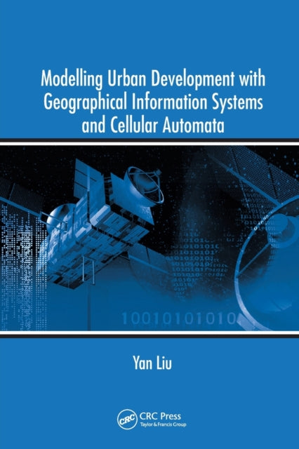 Book cover of: Modelling Urban Development with Geographical Information Systems and Cellular Automata. By: Yan Liu