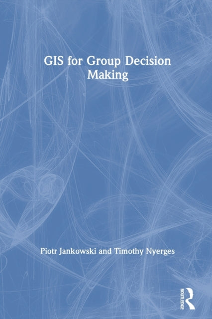 Book cover of: GIS for Group Decision Making. By: Piotr Jankowski