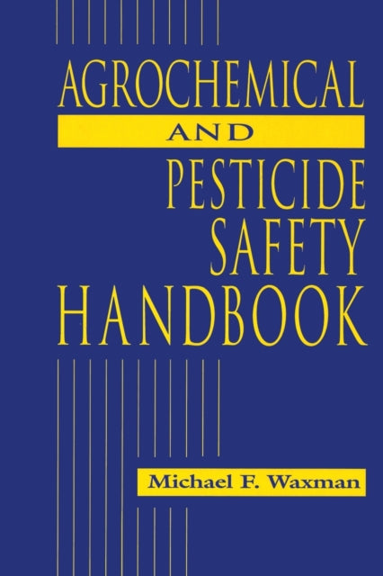 Book cover of: Agrochemical and Pesticides Safety Handbook. By: Michael F. Waxman